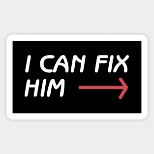 I can fix him Magnet